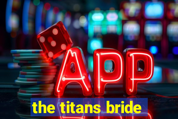 the titans bride